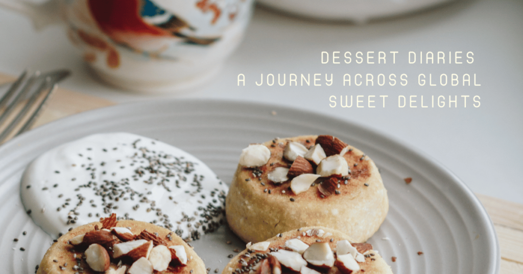 dessert diaries a journey across global sweet delights